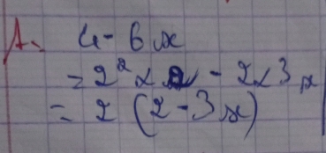 4-6x
2^2* 2-2x^3x
=2(2-3x)