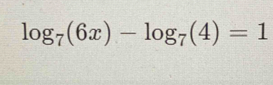 log _7(6x)-log _7(4)=1