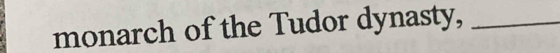 monarch of the Tudor dynasty,_