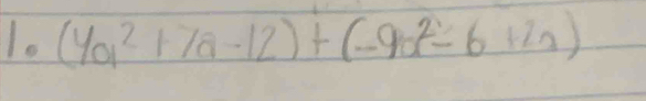 (4a^2+7a-12)+(-9a^2-6+2a)