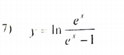 7 ) y=ln  e^x/e^x-1 