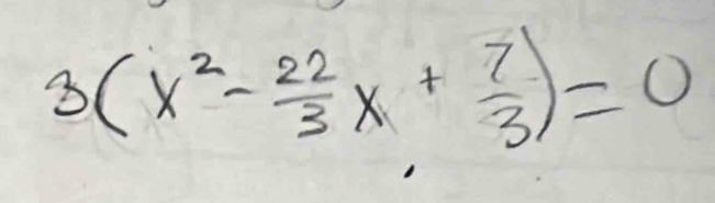 3(x^2- 22/3 x+ 7/3 )=0