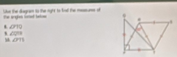 Use thei diagram to the right to fad the messures of
She tregien lated below
∠ PIQ
s. ∠ QTR
M. ∠ P1S