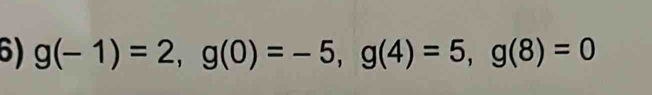 g(-1)=2, g(0)=-5, g(4)=5, g(8)=0