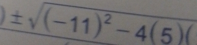 ± sqrt((-11)^2)-4(5)(