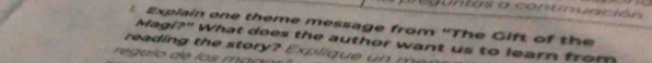 intas a continuación 
Explain one theme message from “The Gift of the 
Magi?" What does the author want us to learn from 
rea h o E l 
regalo de los m a o