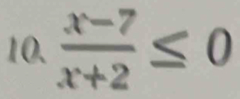  (x-7)/x+2 ≤ 0