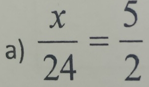  x/24 = 5/2 