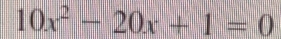 10x^2-20x+1=0