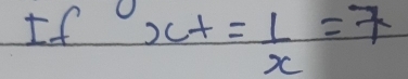 If x+ 1/x =7