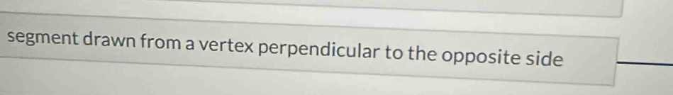 segment drawn from a vertex perpendicular to the opposite side