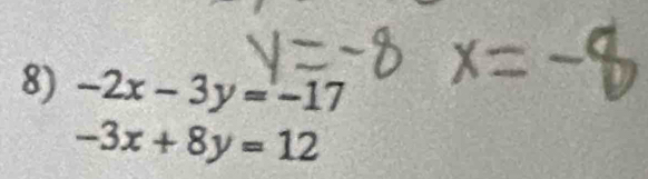 -2x-3y=-17
-3x+8y=12