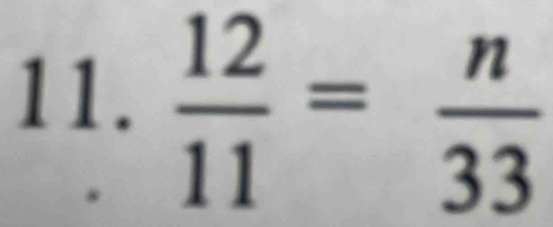  12/11 = n/33 