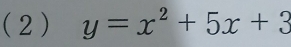 (2) y=x^2+5x+3