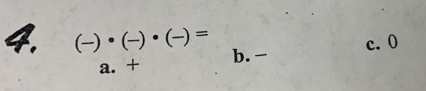 c. 0
4. (-)· (-)· (-)= b.
a. +