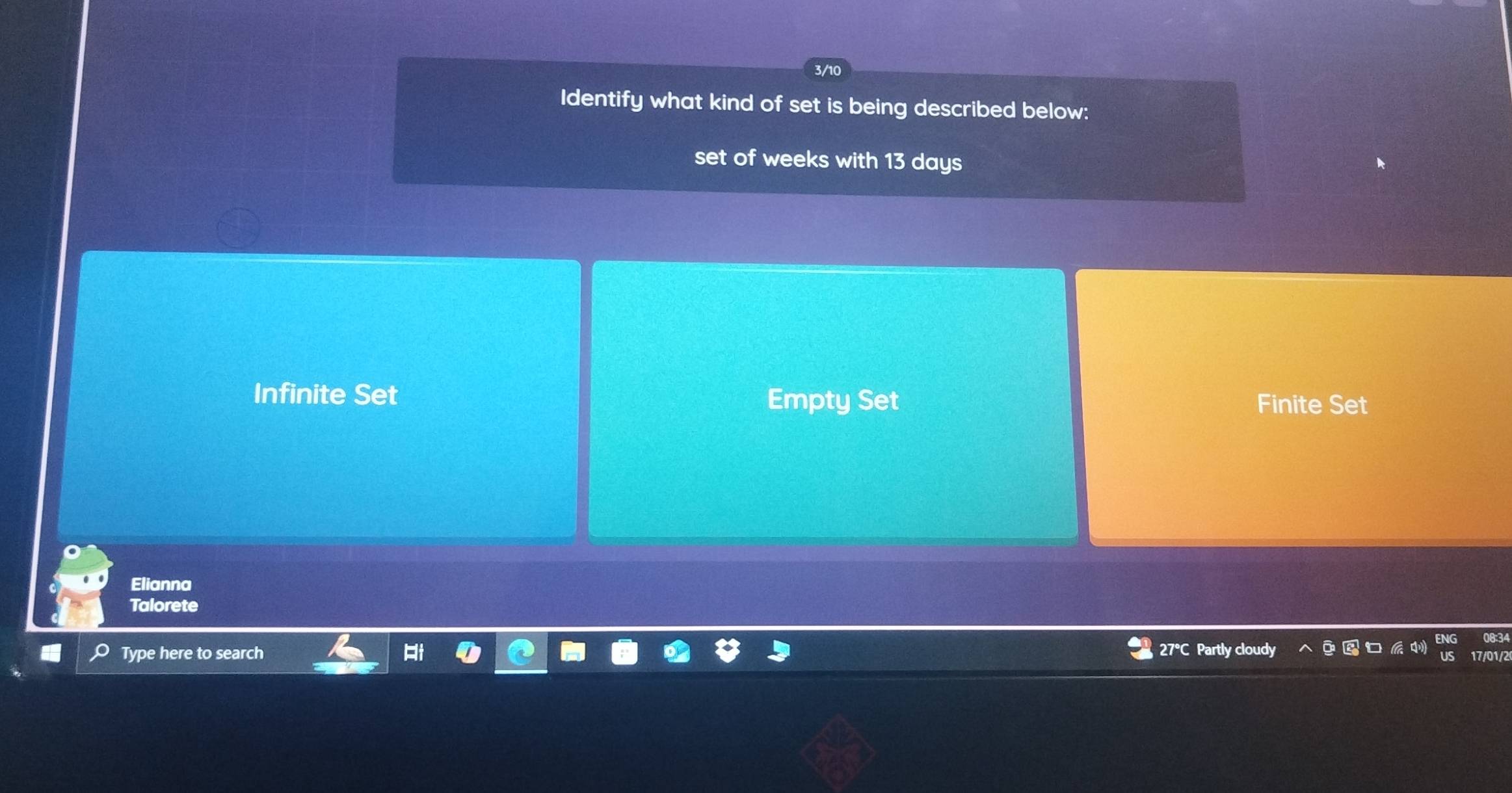 Identify what kind of set is being described below:
set of weeks with 13 days
Infinite Set Empty Set
Finite Set
Elianna
Talorete
Type here to search 27°C Partly cloudy 17/01/2