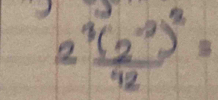 frac 2^3(2^(-2))^2^42=