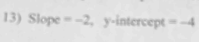 Slope =-2,y-intercep =-4