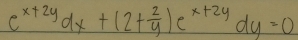 e^(x+2y)dx+(2+ 2/y )e^(x+2y)dy=0