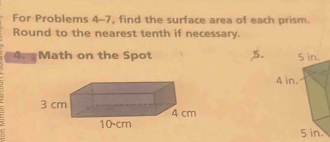 For Problems 4-7, find the surface area of each prism. 
Round to the nearest tenth if necessary. 
4. Math on the Spot 5.