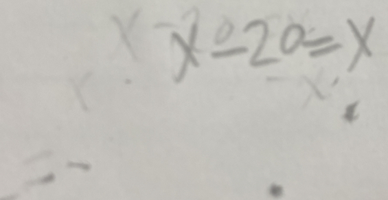 x-20=x
 1/2y^4 