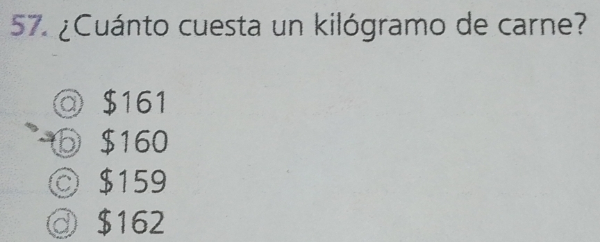 ¿Cuánto cuesta un kilógramo de carne?
◎ $161
a ⑥ $160
© $159
◎ $162