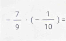 - 7/9 · (- 1/10 )=