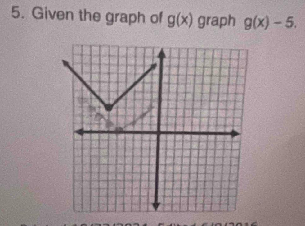 Given the graph of g(x) graph g(x)-5.