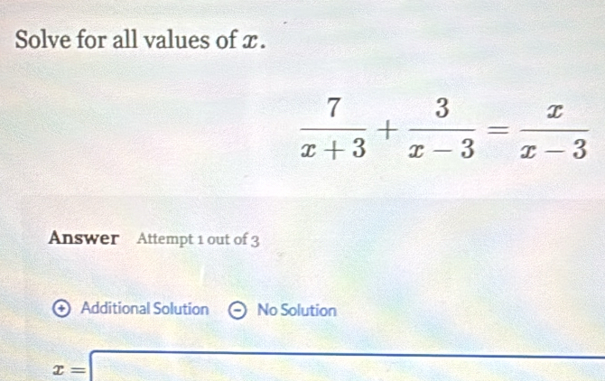 Solve for all values of x .
Answer Attempt 1 out of 3
+ Additional Solution No Solution
x=□