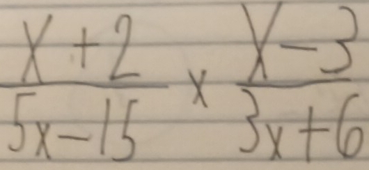  (x+2)/5x-15 *  (x-3)/3x+6 