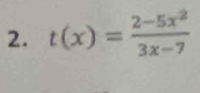 t(x)= (2-5x^2)/3x-7 