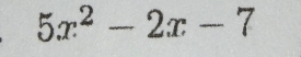 5x^2-2x-7