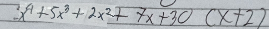 -x^4+5x^3+2x^2+7x+30(x+2)