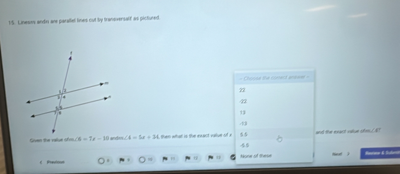 Linesøn andr are parallel lines cut by transversalf as pictured.
- Choose the correct answer -
n
r
13
13
Given the value ofr ∠ 6=7x-10 m∠ 4=5x+24 , then what is the exact value of and the exact vslue ofm /A
45
C Previsus None of these Recet ? Seutee & Setar
, 1 92 93