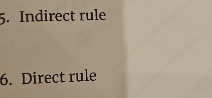 Indirect rule 
6. Direct rule