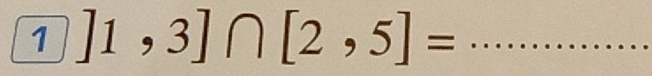 1]1,3]∩ [2,5]=