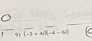 1 9) (-3+4i)(-4-6i) C