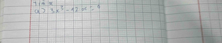 Tmx
a? 3x^3-12x=0