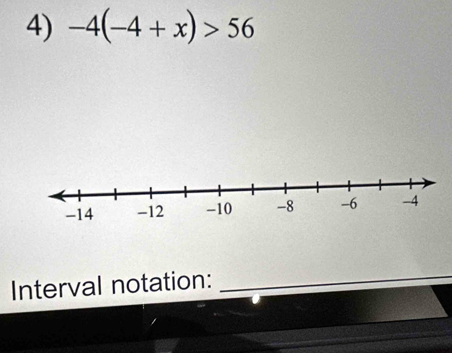 -4(-4+x)>56
Interval notation:_