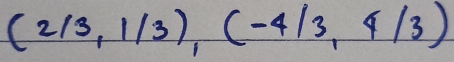 (2/3,1/3), (-4/3,4/3)