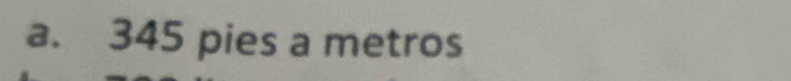 345 pies a metros