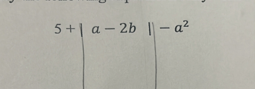 5+|a-2b||-a^2