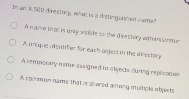 Solved: In an X.500 directory, what is a distinguished name? A name ...