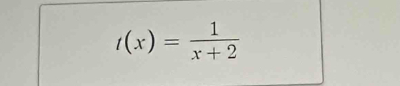 t(x)= 1/x+2 