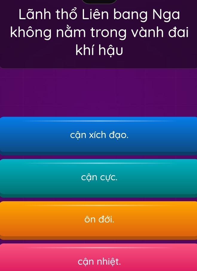 Lãnh thổ Liên bang Nga
không nằm trong vành đai
khí hậu
cận xích đạo.
cận cực.
ôn đới.
cận nhiệt.