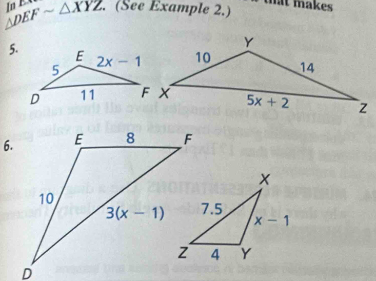 △ DEFsim △ XYZ. (See Example 2.) t makes 
5.
6.