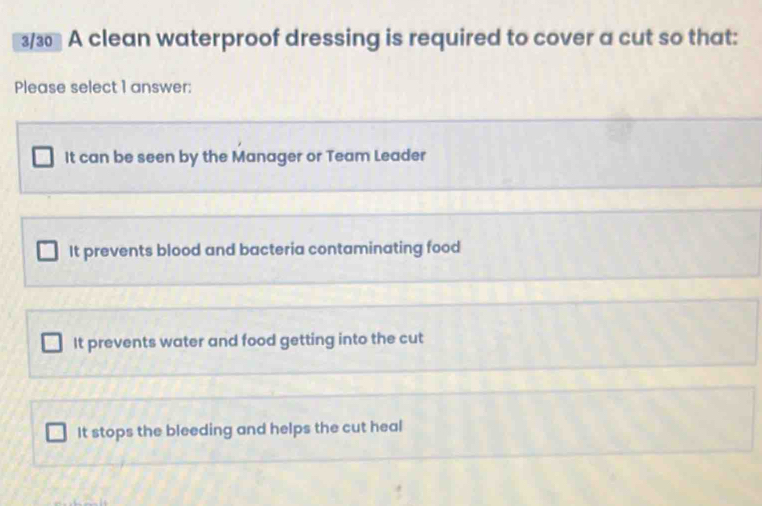 Solved: A clean waterproof dressing is required to cover a cut so that:  Please select 1 answer: It [Others]