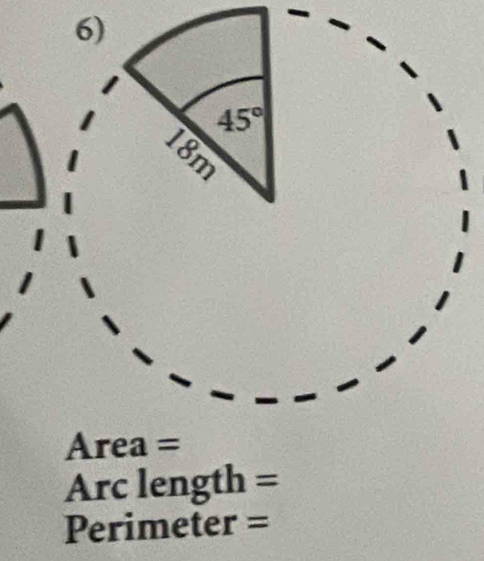 45°
18m
Area =
Arc length =
Perimeter =