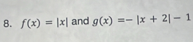 f(x)=|x| and g(x)=-|x+2|-1