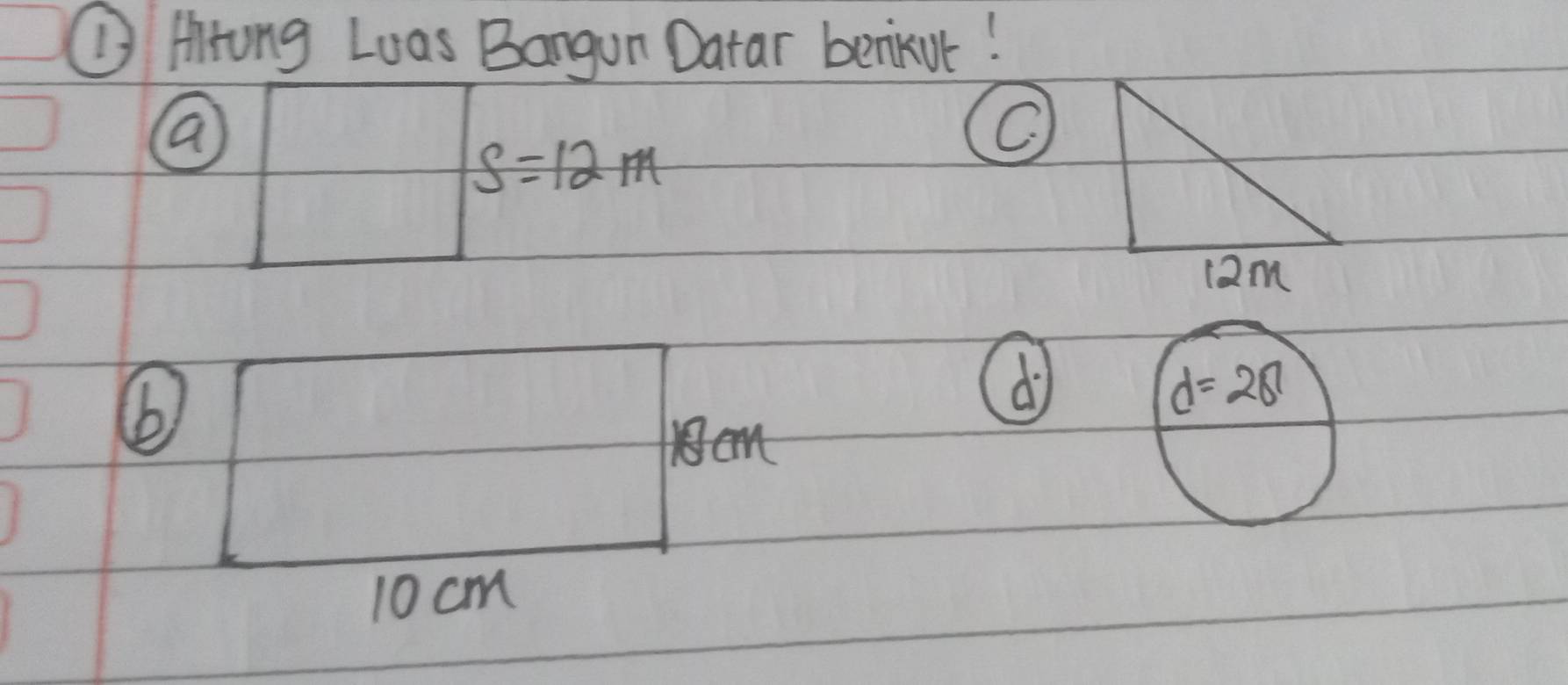 ① Hrung Loas Bangun Datar benikut!
(a) C
S=12m
(b)
dì
8cm
10 cm